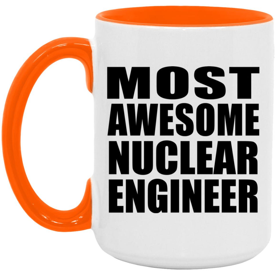 Most Awesome Nuclear Engineer - 15oz Accent Mug Orange