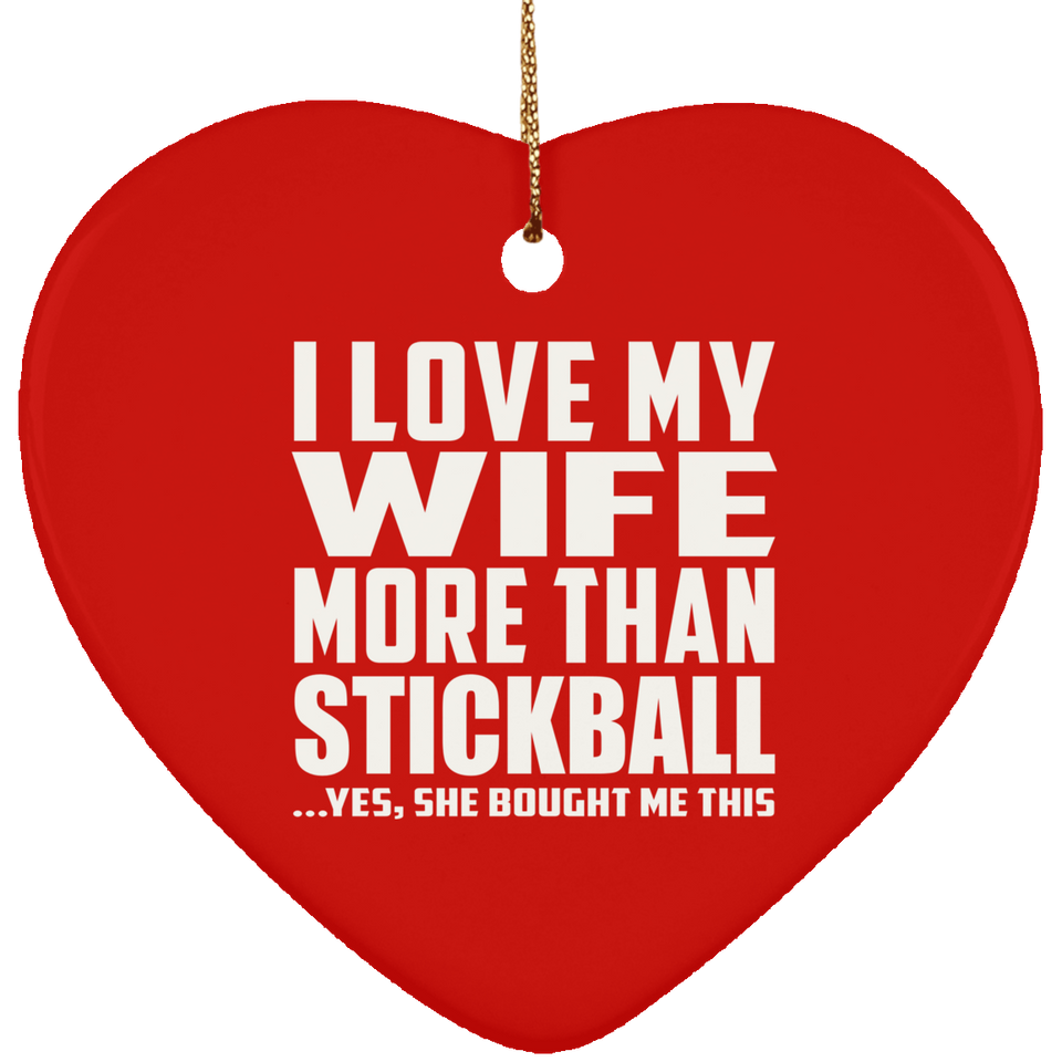 I Love My Wife More Than Stickball - Heart Ornament