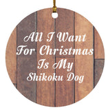 All I Want For Christmas Is My Shikoku Dog - Circle Ornament E
