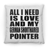 All I Need Is Love And My German Shorthaired Pointer - Throw Pillow