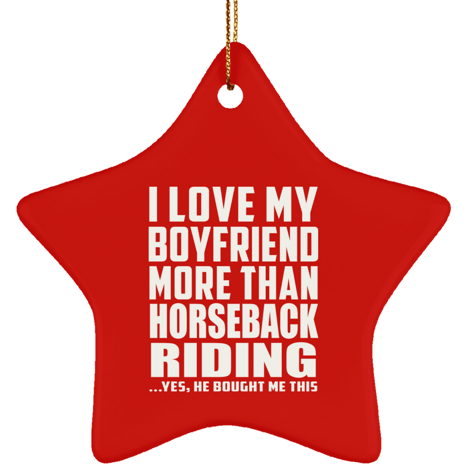 I Love My Boyfriend More Than Horseback Riding - Star Ornament