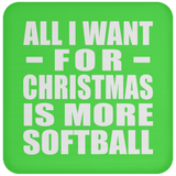 All I Want For Christmas Is More Softball - Coaster