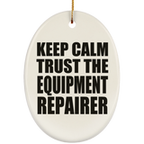 Keep Calm and Trust The Equipment Repairer - Oval Ornament