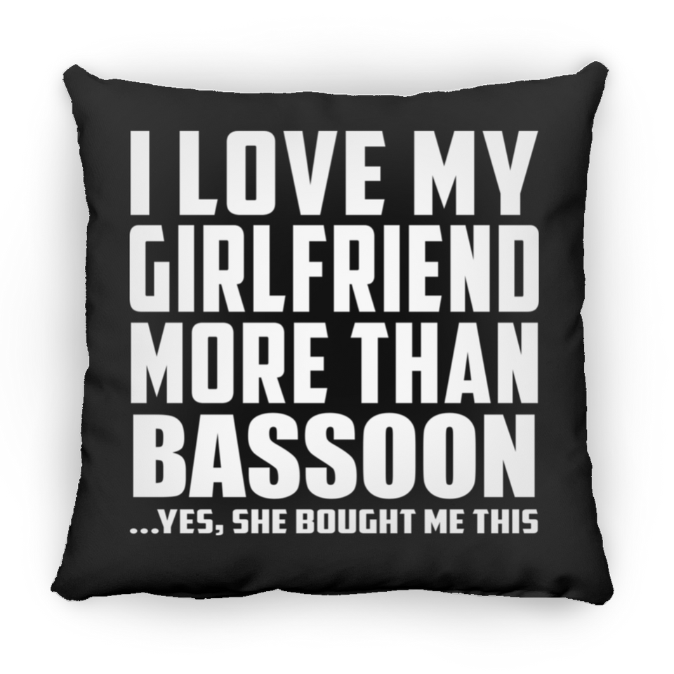 I Love My Girlfriend More Than Bassoon - Throw Pillow Black