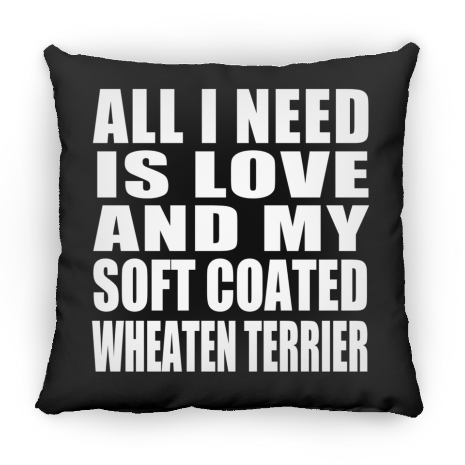 All I Need Is Love And My Soft Coated Wheaten Terrier - Throw Pillow Black