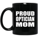 Proud Optician Mom - 11oz Coffee Mug Black