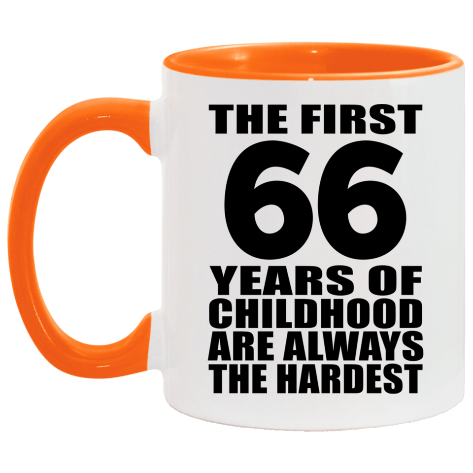 66th Birthday First 66 Years of Childhood Are The Hardest - 11oz Accent Mug Orange