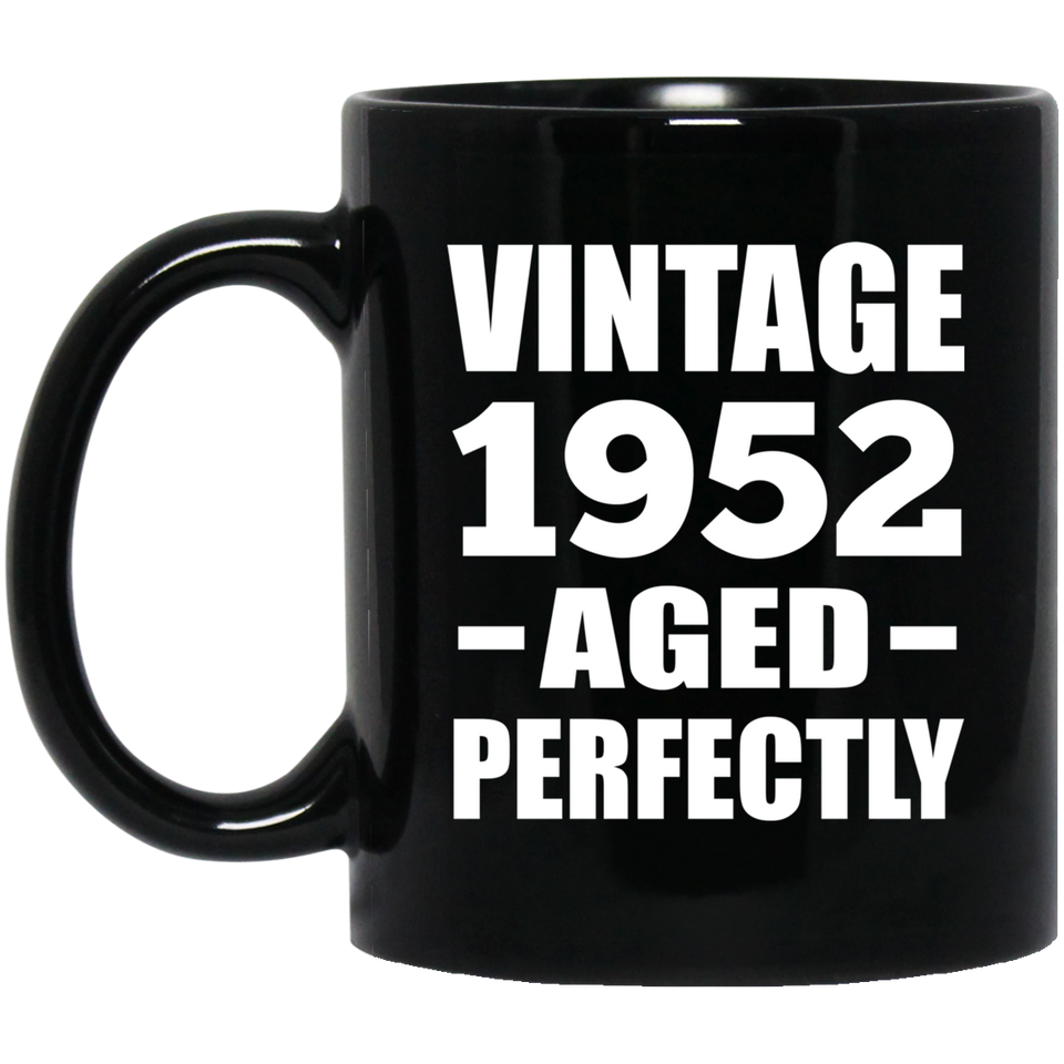 72nd Birthday Vintage 1952 Aged Perfectly - 11oz Coffee Mug Black
