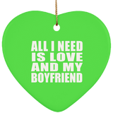 All I Need Is Love And My Boyfriend - Heart Ornament