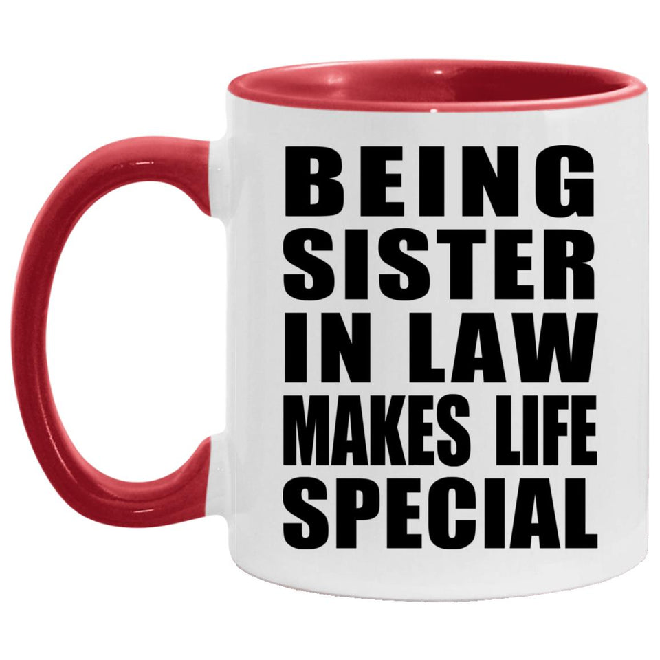 Being Sister In Law Makes Life Special - 11oz Accent Mug Red