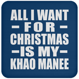 All I Want For Christmas Is My Khao Manee - Coaster