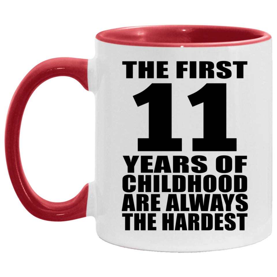 11th Birthday First 11 Years of Childhood Are The Hardest - 11oz Accent Mug Red
