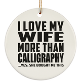 I Love My Wife More Than Calligraphy - Circle Ornament
