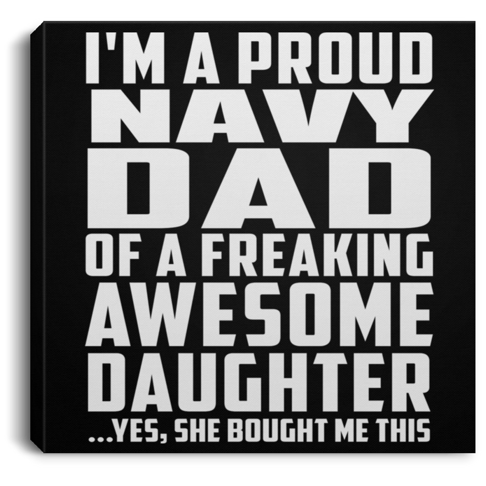 Proud Navy Dad Of Awesome Daughter - Canvas Square