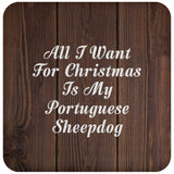 All I Want For Christmas Is My Portuguese Sheepdog - Drink Coaster D