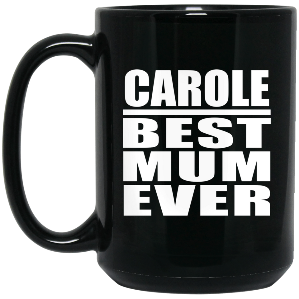 Carole Best Mum Ever - 15 Oz Coffee Mug Black