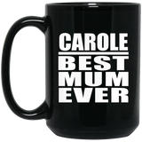 Carole Best Mum Ever - 15 Oz Coffee Mug Black
