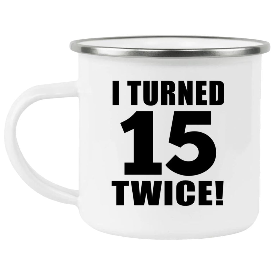 30th Birthday I Turned 15 Twice - 12oz Camping Mug