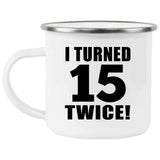 30th Birthday I Turned 15 Twice - 12oz Camping Mug