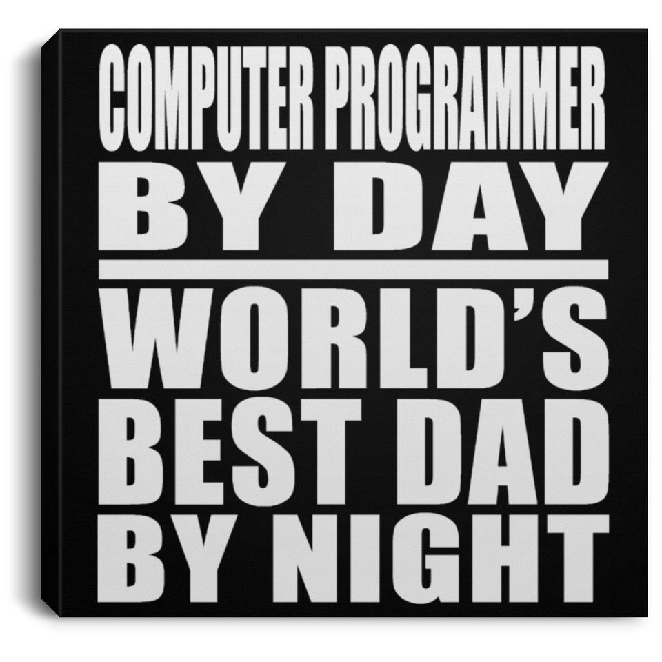 Computer Programmer By Day World's Best Dad By Night - Canvas Square