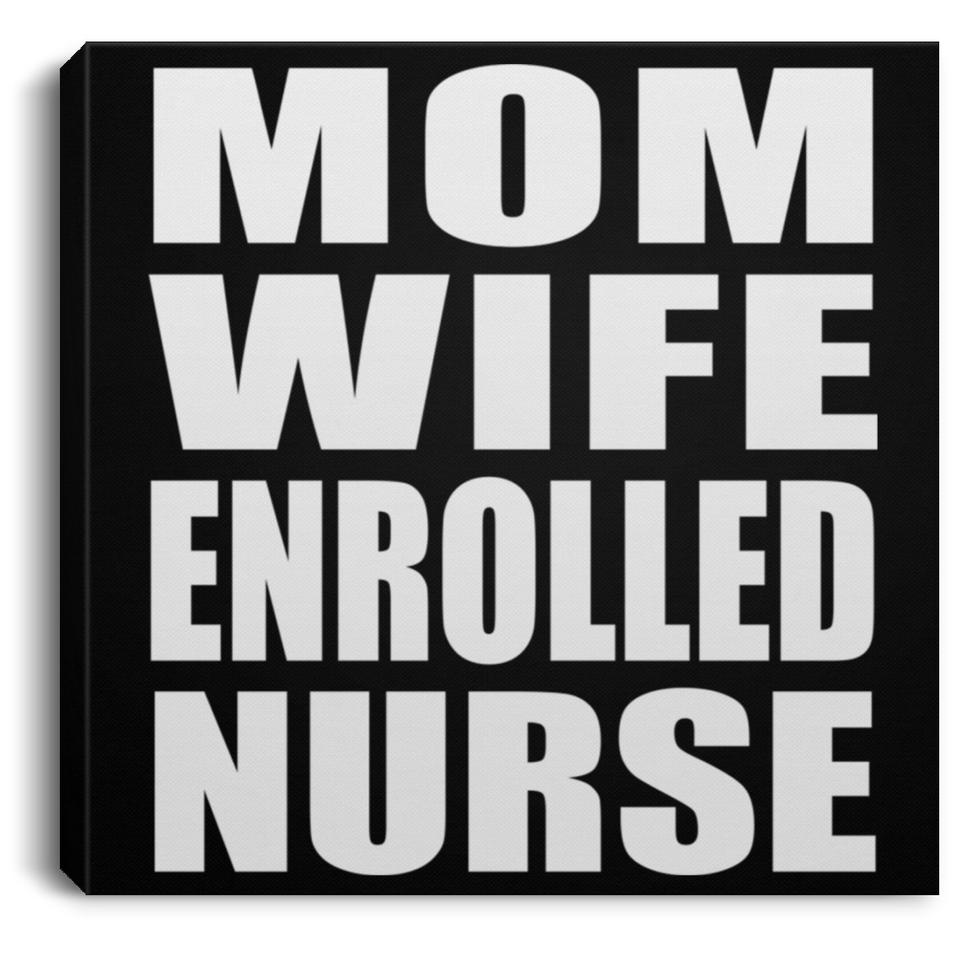 Mom Wife Enrolled Nurse - Canvas Square