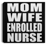 Mom Wife Enrolled Nurse - Canvas Square