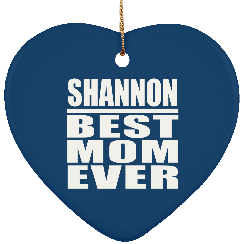 Shannon Best Mom Ever - Heart Ornament