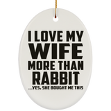 I Love My Wife More Than Rabbit - Oval Ornament