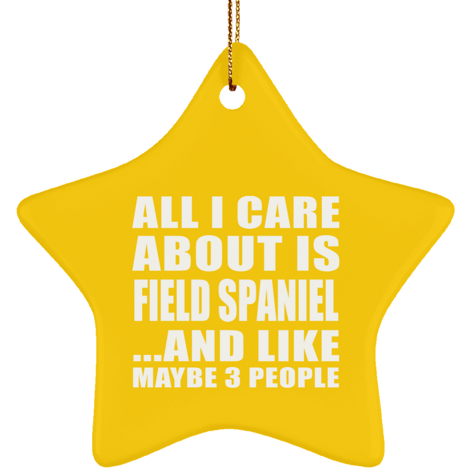 All I Care About Is Field Spaniel - Star Ornament