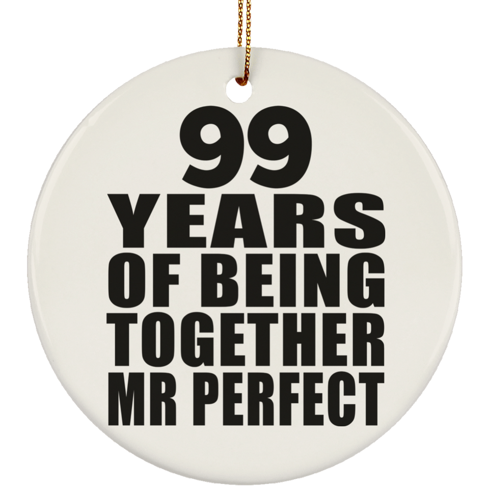 99th Anniversary 99 Years Of Being Mr Perfect - Circle Ornament