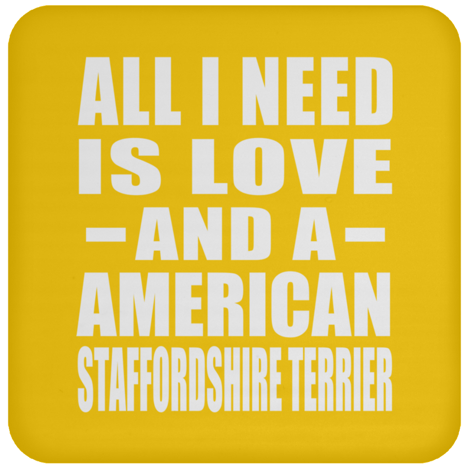All I Need Is Love And A American Staffordshire Terrier - Drink Coaster