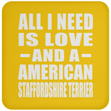 All I Need Is Love And A American Staffordshire Terrier - Drink Coaster