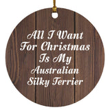 All I Want For Christmas Is My Australian Silky Terrier - Circle Ornament D