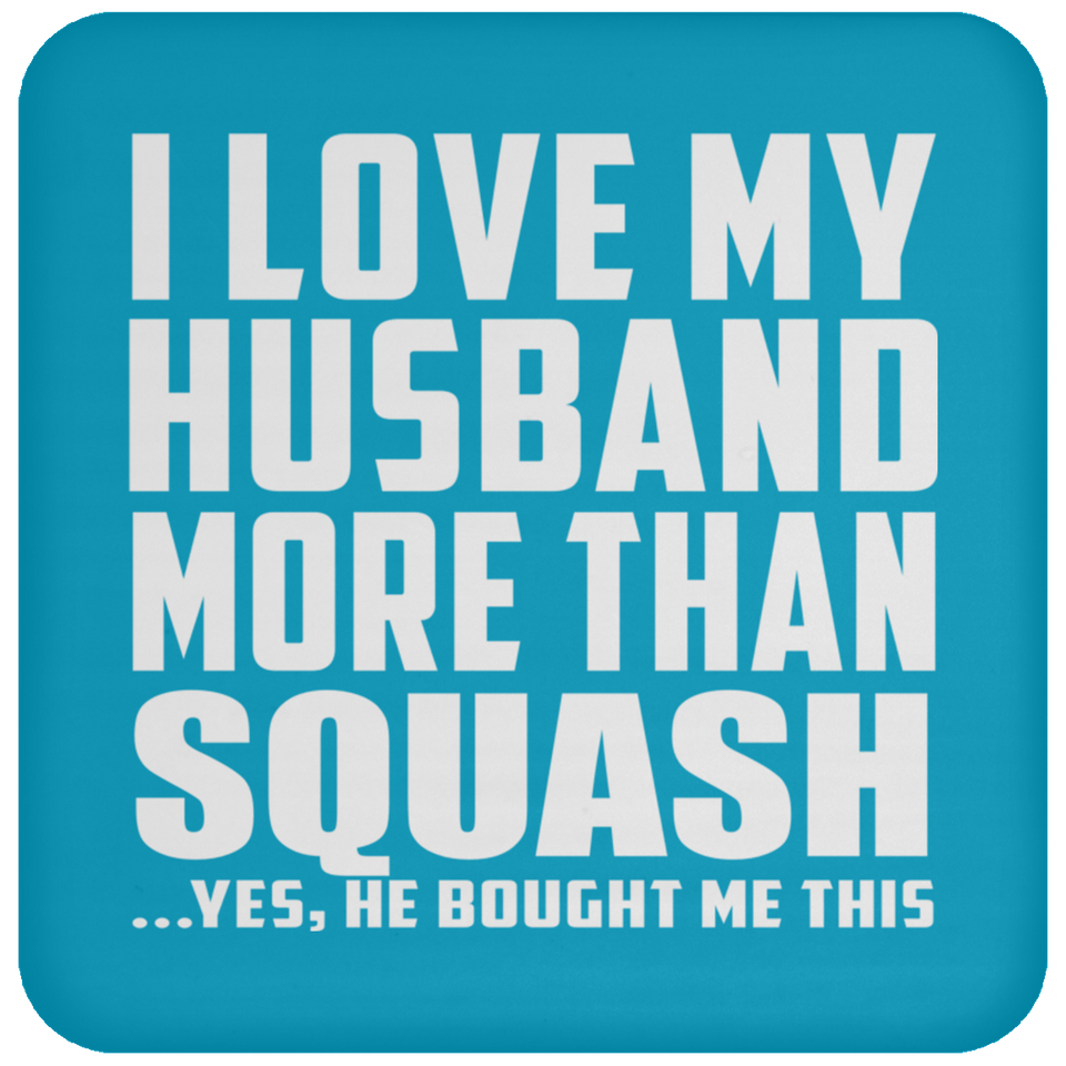 I Love My Husband More Than Squash - Drink Coaster