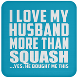 I Love My Husband More Than Squash - Drink Coaster