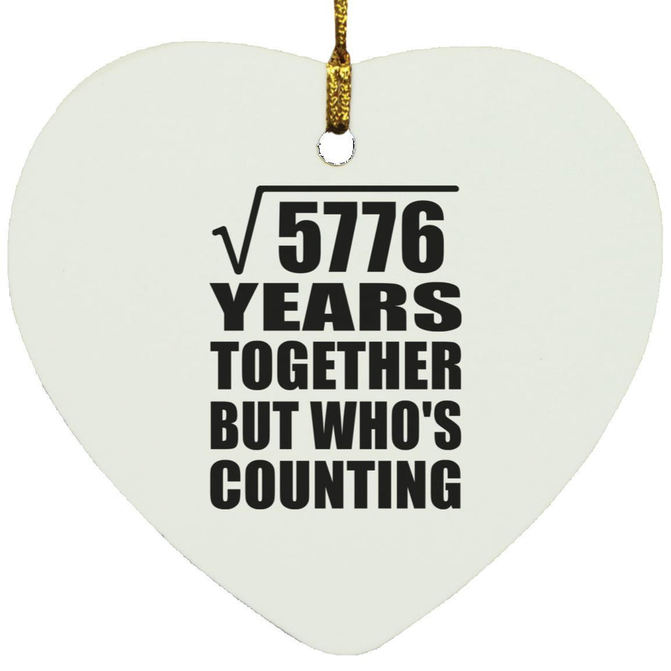 76th Anniversary Square Root of 5776 Years Who's Counting - Heart Ornament