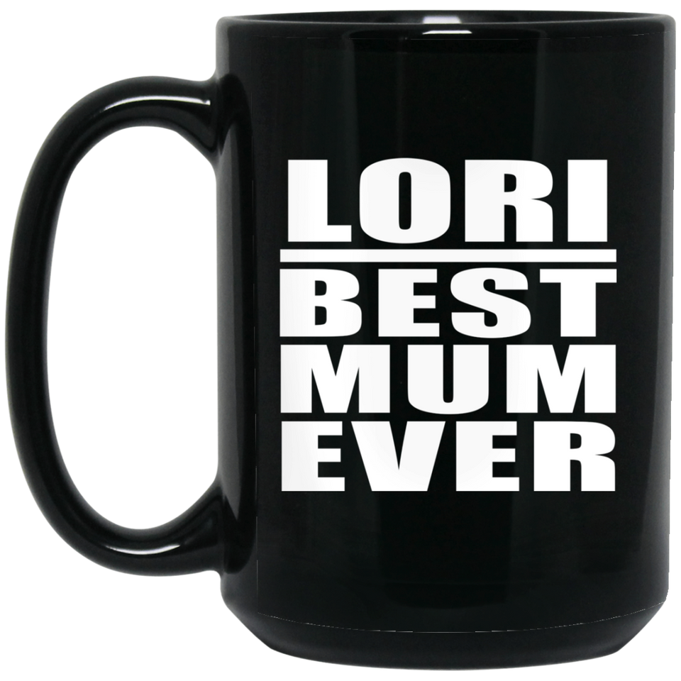 Lori Best Mum Ever - 15 Oz Coffee Mug Black