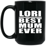 Lori Best Mum Ever - 15 Oz Coffee Mug Black