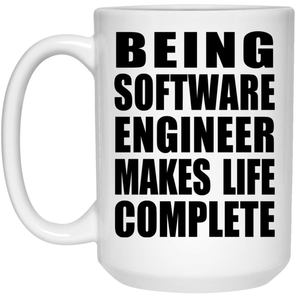 Being Software Engineer Makes Life Complete - 15oz Coffee Mug