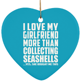 I Love My Girlfriend More Than Collecting Seashells - Heart Ornament