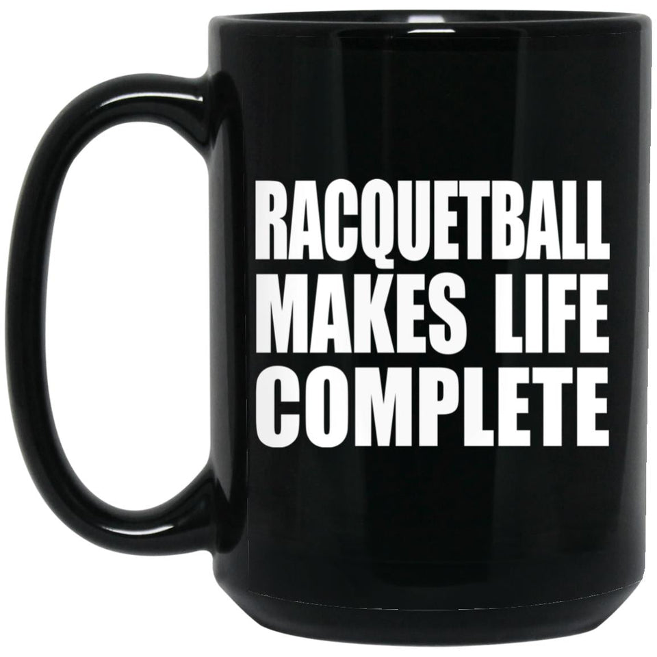 Racquetball Makes Life Complete - 15oz Coffee Mug Black