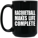 Racquetball Makes Life Complete - 15oz Coffee Mug Black