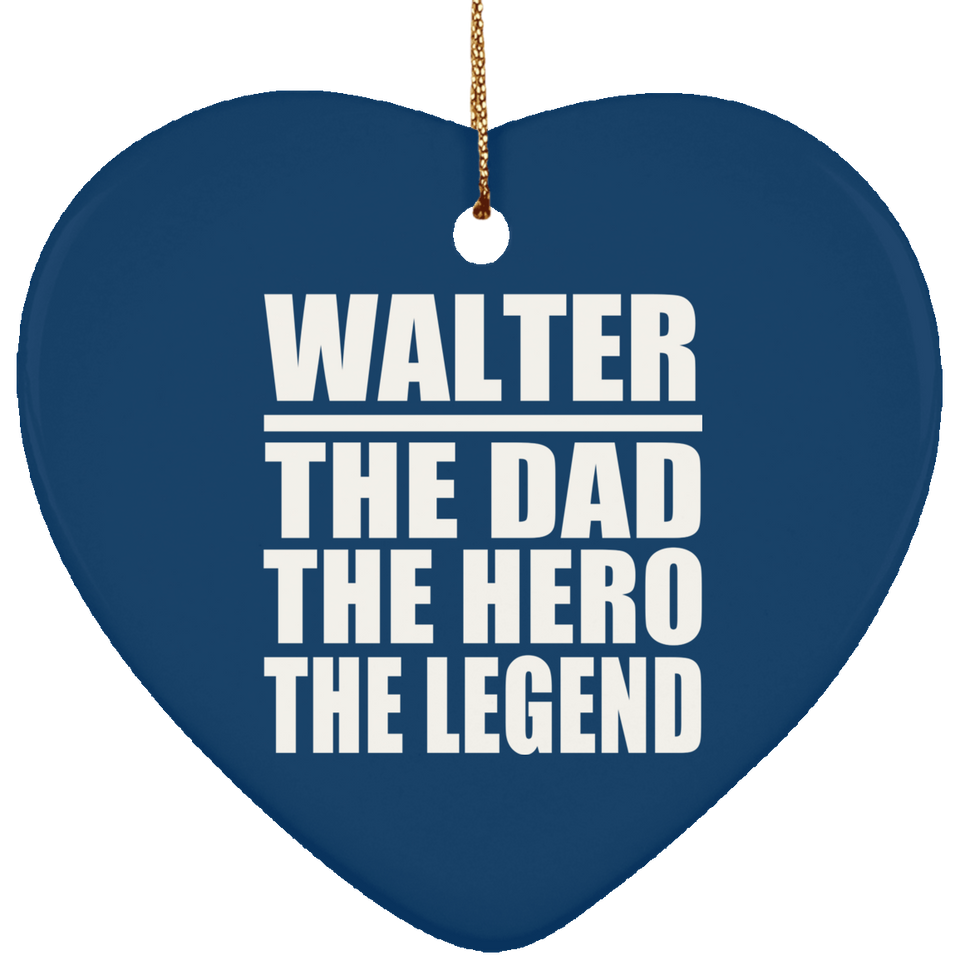 Walter The Dad The Hero The Legend - Heart Ornament