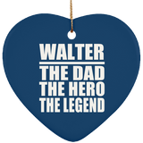 Walter The Dad The Hero The Legend - Heart Ornament