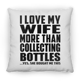 I Love My Wife More Than Collecting Bottles - Throw Pillow