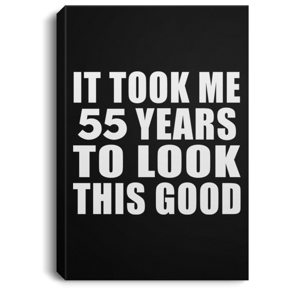 55th Birthday Took Me 55 Years To Look This Good - Canvas Portrait