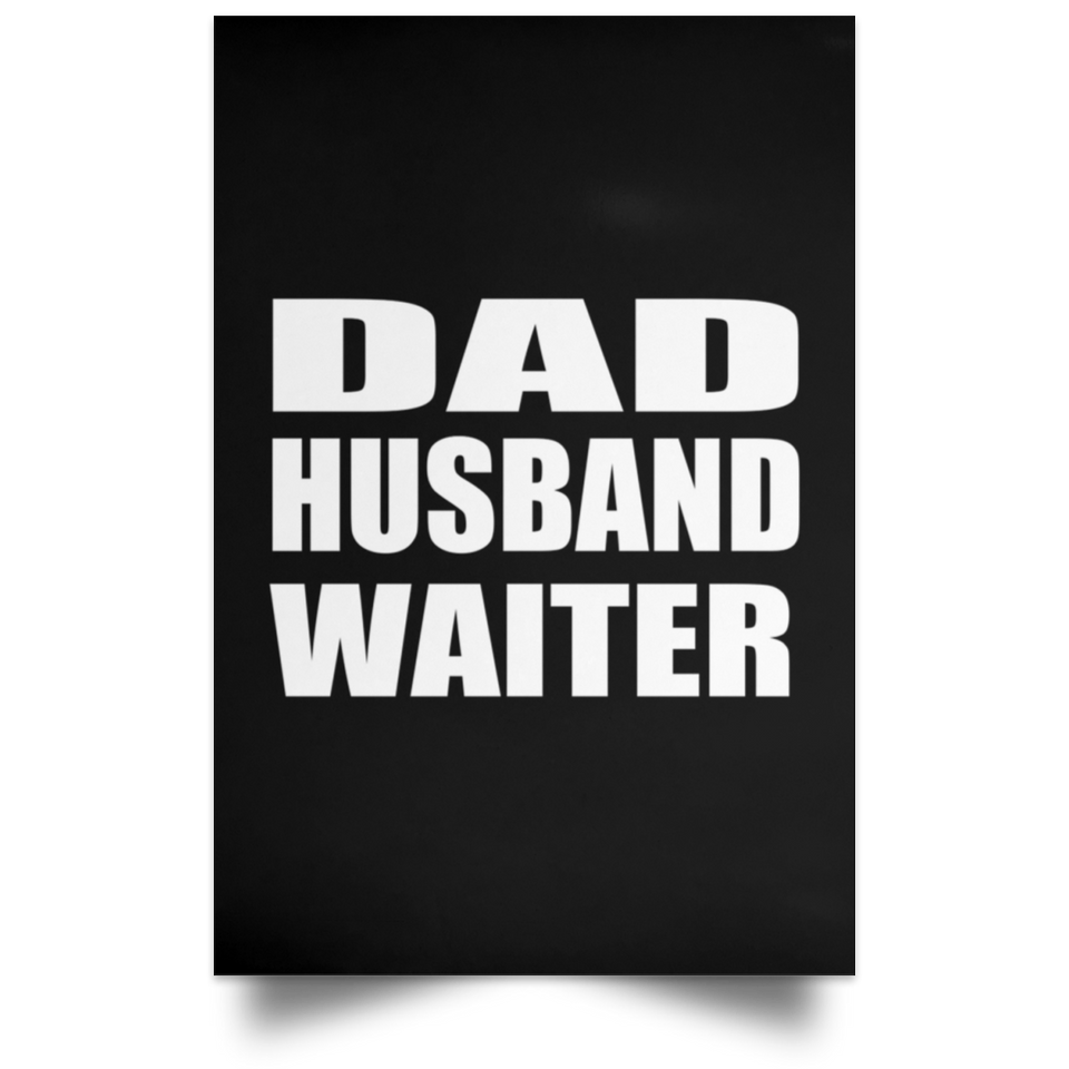 Dad Husband Waiter - Poster Portrait