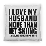 I Love My Husband More Than Jet Skiing - Throw Pillow