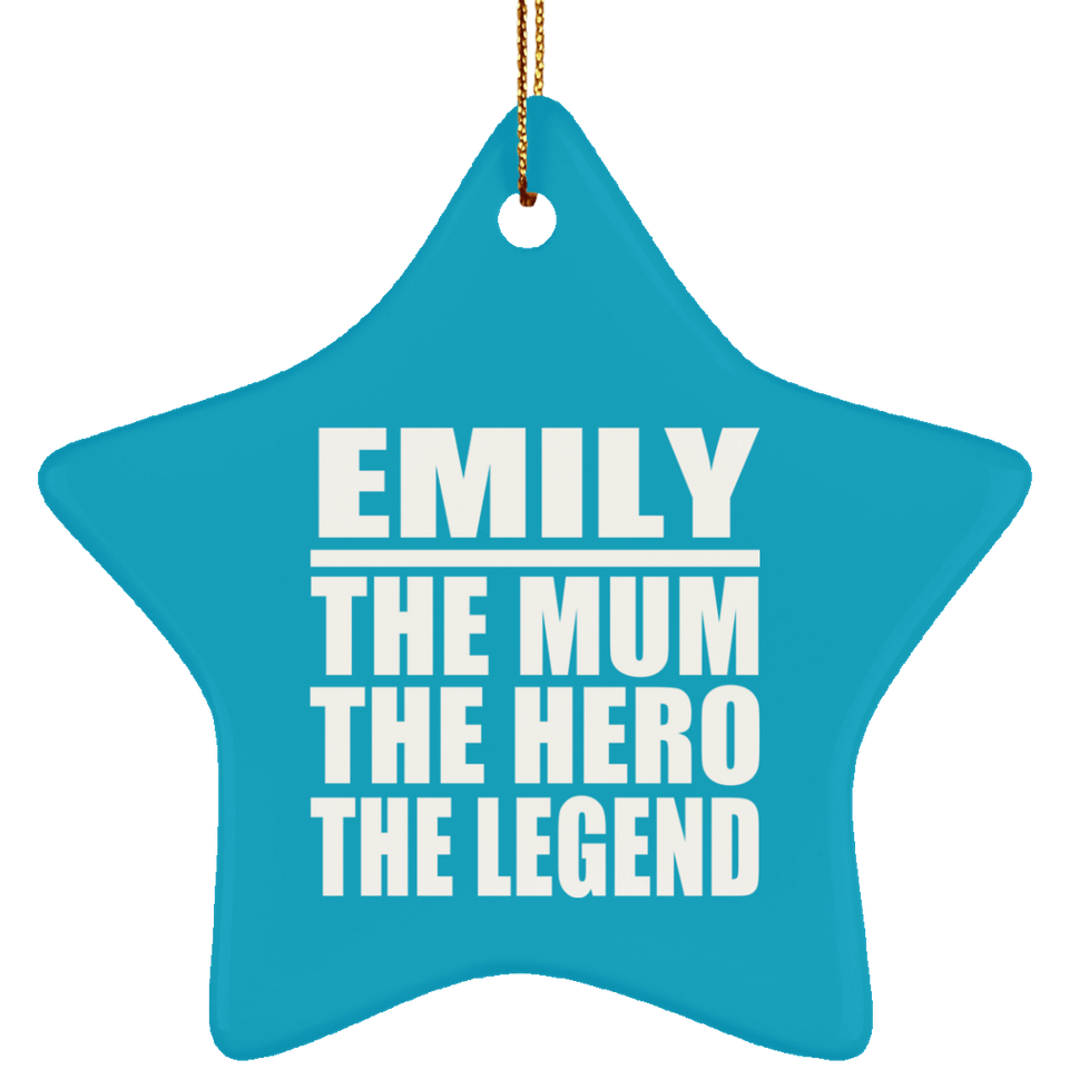 Emily The Mum The Hero The Legend - Star Ornament