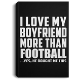 I Love My Boyfriend More Than Football - Canvas Portrait